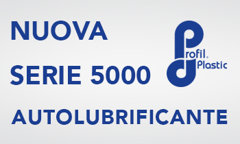 Profil plastic - Nuova Serie 5000 Autolubrificante